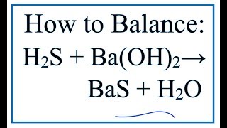 How to Balance H2S  BaOH2  BaS  H2O [upl. by Iral]