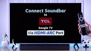 TCL Google TV How To Connect Any Soundbar Via HDMI ARC or eARC [upl. by Elvina]