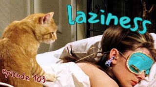 103 Laziness [upl. by Nolyar941]