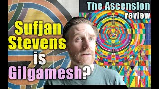 Sufjan Stevens is Gilgamesh Professor Skye Reviews “The Ascension” [upl. by Lorrimor484]