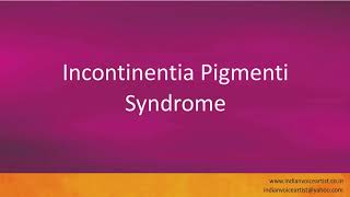 Pronunciation of the words quotIncontinentia Pigmenti Syndromequot [upl. by Sorilda]