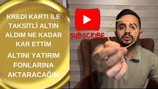 Kredi Kartı İle Nasıl Yatırım Yapılır Taksitli Altın Aldım Kazancım Neler Yatırım Fonları Ve Bes [upl. by Ahseral481]