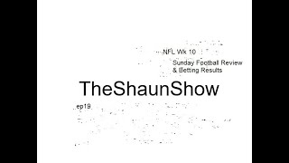 TheShaunShow ep19 NFL Wk 10 Review amp Betting Results [upl. by Kaleena993]