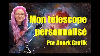 Mon télescope personnalisé  customisé aux couleurs des nébuleuses et galaxies [upl. by Eralcyram]