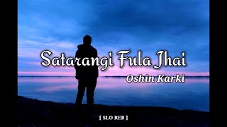 Satarangi Fula Jhai  Oshin Karki  Cover  TikTok Song  Slowed  Reverb [upl. by Chivers394]