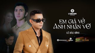 EM GIẢ VỜ ANH NHẬN VƠ  LÊ BẢO BÌNH ft KHẮC VIỆT  Official MV [upl. by Ahsikym]