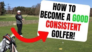 How To Become A GOOD CONSISTENT Golfer [upl. by Annahsad698]