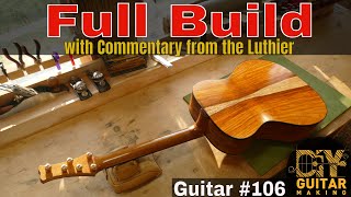 Guitar 106  Full Build with Commentary from the Luthier [upl. by Hoppe]