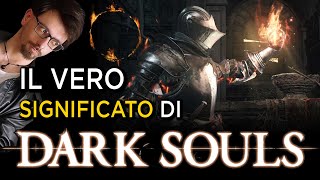 IL VERO SIGNIFICATO DI DARK SOULS  Unanalisi del tema centrale della Serie Souls [upl. by Nosreh992]