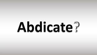 How to Pronounce Abdicate [upl. by Verla]