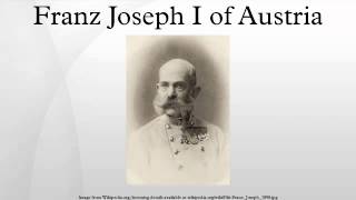 Franz Joseph I of Austria [upl. by Hitchcock576]