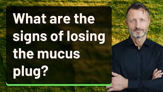 What are the signs of losing the mucus plug [upl. by Avuha]