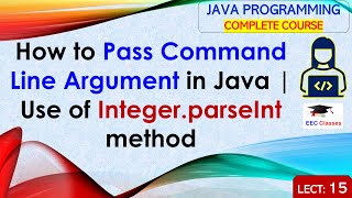 L15 How to Pass Command Line Argument in Java  Use of IntegerparseInt method  Java Lectures [upl. by Dennie]