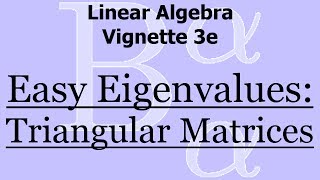 Linear Algebra Vignette 3e Easy Eigenvalues  Triangular Matrices [upl. by Adachi]