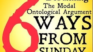 Debunking the Modal Ontological Argument Six Ways from Sunday [upl. by Doll]