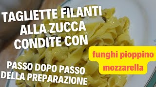 come fare le tagliatelle con zucca e condita con funghi pioppini e mozzarella [upl. by Drucie]