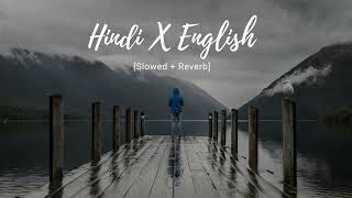 Hindi x English Slowed  Reverb [upl. by Lexy390]