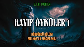 KAYIP ÖYKÜLER 1  Melkorun Zincirlenişi JRR Tolkien  Orta Dünya Sesli Kitap [upl. by Engdahl]