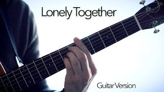 Avicii  Lonely Together  Fingerstyle Guitar Cover [upl. by Any]