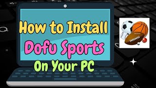 Install Dofu Sports on PC  Stream Live Sports Easily [upl. by Afaw42]