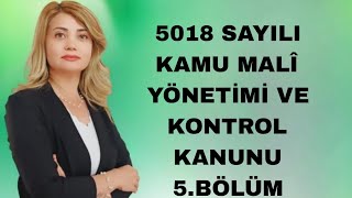 5018 SAYILI KAMU MALİ YÖNETİMİ VE KONTOL KANUNU 5BÖLÜM [upl. by Hertberg778]