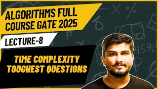 Lecture8Time Complexity Toughest Questions  Algorithms GATE 2025 Full Course gate algorithm [upl. by Castorina543]