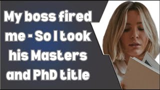 Reddit StoriesMy boss fired me  so I took his masters and PhD title [upl. by Langille]