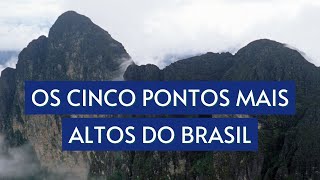 Os cinco pontos mais altos do Brasil [upl. by Urbannai]