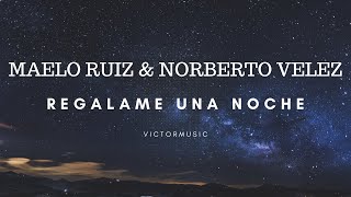 MAELO RUIZ amp NORBERTO VELEZ  REGALAME UNA NOCHE LETRA [upl. by Eibba]