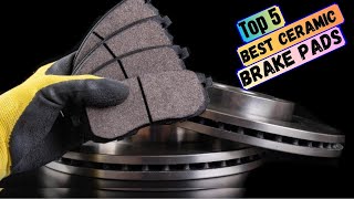 Best Ceramic Brake Pads in 2024  Top 5 Ceramic Brake Pad for Every Car Owner [upl. by Akemor]