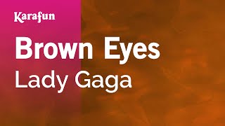 Brown Eyes  Lady Gaga  Karaoke Version  KaraFun [upl. by Anairotciv]