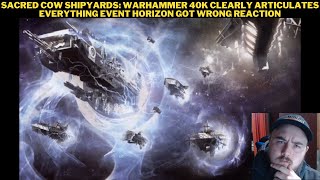 Sacred Cow Shipyards Warhammer 40K Clearly Articulates Everything Event Horizon Got Wrong Reaction [upl. by Maro]