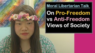 On ProFreedom vs AntiFreedom Views of Society  Moral Libertarian Talk [upl. by Schertz278]