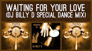 Toto  Waiting for Your Love DJ Billy D Special Dance Mix [upl. by Nodlehs231]