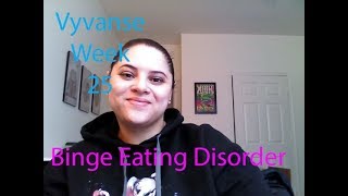 vyvanse week 25 Binge eating disorder [upl. by Yedoc]