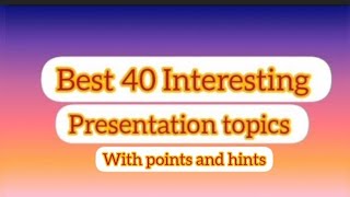 Top Presentation topics  General topics 40 best interesting topics for students [upl. by Lechar]