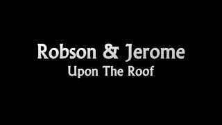 Robson amp Jerome Upon The Roof [upl. by Gustafsson]