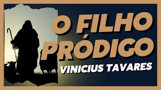 O FILHO PRÓDIGO  VINICIUS TAVARES [upl. by Redmond]