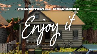 Fresco Trey  Enjoy It feat Einer Bankz Official Lyric Video [upl. by Netnerb11]