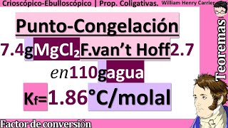 Calcular 𝒑𝒖𝒏𝒕𝒐 𝒅𝒆 𝑪𝑶𝑵𝑮𝑬𝑳𝑨𝑪𝑰𝑶𝑵 de 74 g MgCl₂ van’t Hoff 27 en 110 g agua Kf  186 °Cm [upl. by Ateuqal]