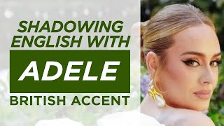 Shadowing English with ADELE  British Accent [upl. by Tai898]