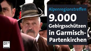 Alpenregionstreffen 9000 Gebirgsschützen in GarmischPartenkirchen  BR24 [upl. by Pinckney716]