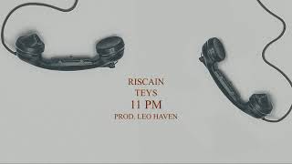 Riscain  11 PM feat Teys [upl. by Janela42]