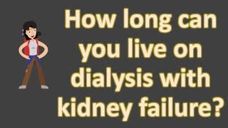 How long can you live on dialysis with kidney failure [upl. by Keyek]