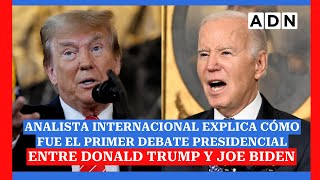 Analista internacional explica CÓMO FUE EL PRIMER DEBATE PRESIDENCIAL entre Donald Trump y Joe Biden [upl. by Lenssen]