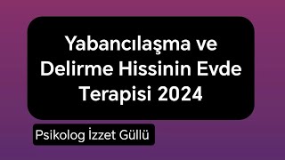 Yabancılaşma ve Delirme Hissinin Evde Terapisi 2024 [upl. by Frolick930]