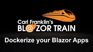 Dockerize your Blazor App Carl Franklins Blazor Train Ep 68 [upl. by Uis]