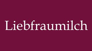 How to Pronounce Liebfraumilch Correctly in German [upl. by Marte]