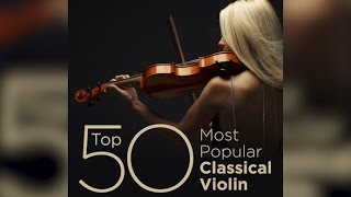 Top 50 Best Classical Violin Music [upl. by Duke489]