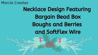 Necklace Design using Bargain Beadbox Boughs and Berries and SoftFlex Wire [upl. by Kaile]